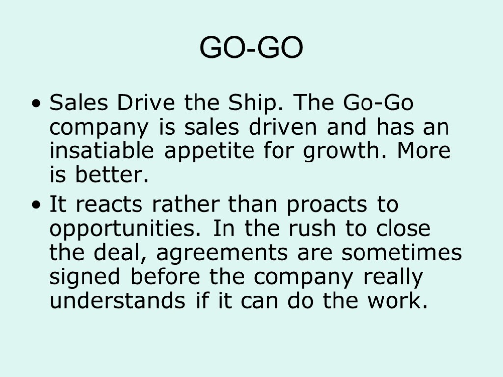 GO-GO Sales Drive the Ship. The Go-Go company is sales driven and has an